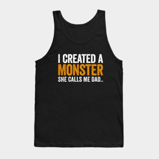 I Created A Monster She Calls Me Dad Tank Top